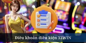 Điều khoản và điều kiện được áp dụng xuyên suốt tại 33WIN