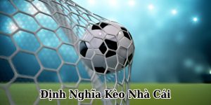 Giải thích rõ về khái niệm kèo nhà cái