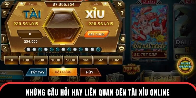 Những câu hỏi hay liên quan đến tài xỉu online
