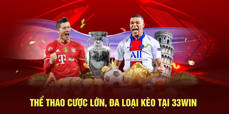 Thể thao 33win – Đa dạng kèo cược với tỷ lệ thưởng siêu hấp dẫn